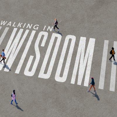 WALKING IN WISDOM - Wise Decision Making