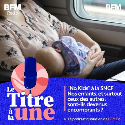 "No Kids" à la SNCF : nos enfants, et surtout ceux des autres, sont-ils devenus encombrants ?