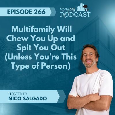Episode 266. Multifamily Will Chew You Up and Spit You Out (Unless You’re This Type of Person)