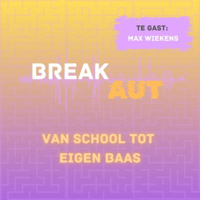 BreakAUT #10 - Van school tot eigen baas met Max Wiekens BreakAUT #10 - Van school tot eigen baas met Max Wiekens