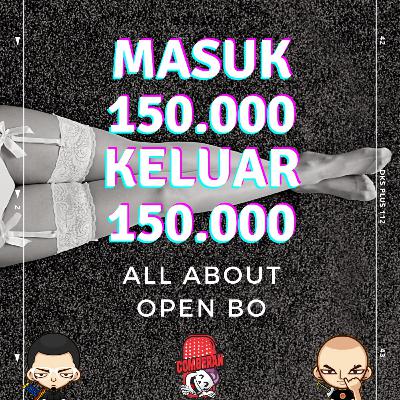 EPS1- "MASUK 150 RIBU, KELUAR 150 RIBU" - ALL ABOUT OPEN BO