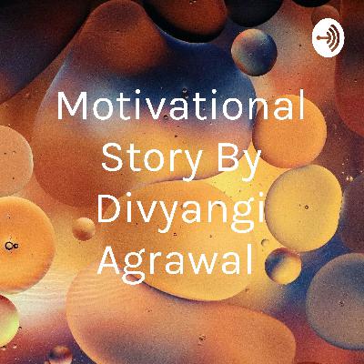 Motivational Story || Stop Stressing so much || Divyangi Agrawal Motivational Story || Stop Stressing so much || Divyangi Agrawal