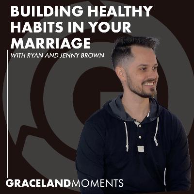 Ep: 57 - Building Healthy Habits in Your Marriage
