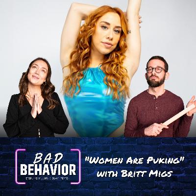 S2 Ep33: "Women Are Puking" with Britt Migs S2 Ep33: "Women Are Puking" with Britt Migs