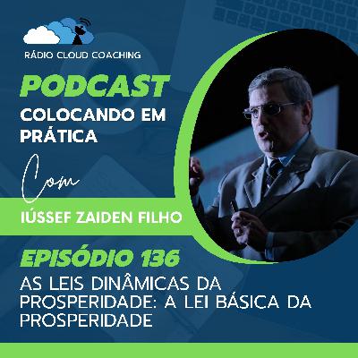 As Leis Dinâmicas da Prosperidade: A Lei básica da prosperidade - COLOCANDO EM PRÁTICA #136 As Leis Dinâmicas da Prosperidade: A Lei básica da prosperidade - COLOCANDO EM PRÁTICA #136