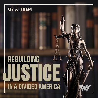 Us & Them: Rebuilding Justice In A Divided America