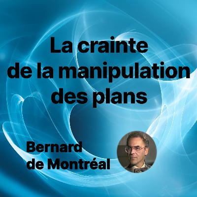 PE054 - La crainte de la manipulation des plans (par Bernard de Montréal)