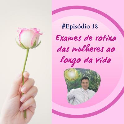 Exames de rotina das mulheres ao longo da vida