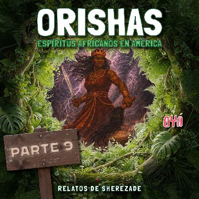 Ep. 140 (ORISHAS Parte 9) - Oyá, orisha del viento, la tormenta y la muerte.