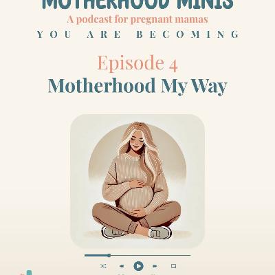 Becoming: Episode 4 - Motherhood My Way