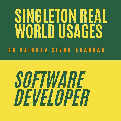 Singleton real world usages Singleton real world usages