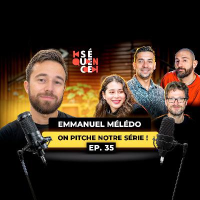 SÉQUENCE 35 – ON PITCHE À DES PRODS : QUE VA PENSER EMMANUEL MÉLÉDO DE NOTRE SÉRIE ?