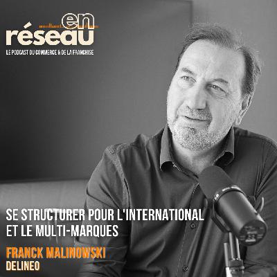 Se structurer pour l'international et le multi-marques // Avec Franck Malinowski - Delineo
