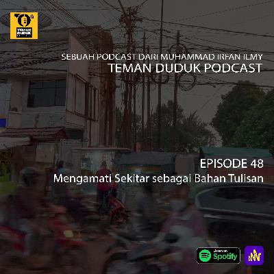 (Teman Duduk Podcast) Ep. 48 - Mengamati Sekitar sebagai Bahan Tulisan (Teman Duduk Podcast) Ep. 48 - Mengamati Sekitar sebagai Bahan Tulisan
