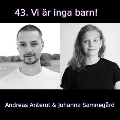 43. Vi är inga barn! (Andreas Anterot & Johanna Samnegård)