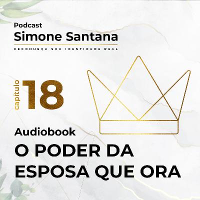 Audiobook - O PODER DA ESPOSA QUE ORA | Cap.18