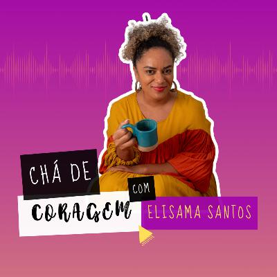 Ep. 66 - ELE NAO VAI MUDAR. Chá de Coragem com Elisama Santos Ep. 66 - ELE NAO VAI MUDAR. Chá de Coragem com Elisama Santos