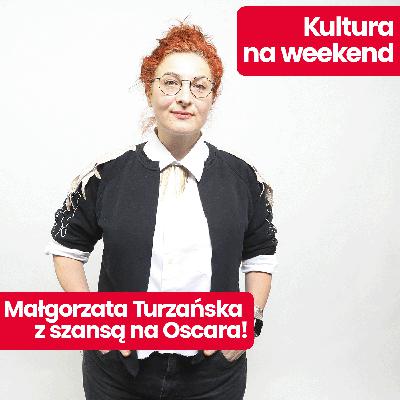 Kultura na weekend: Małgorzata Turzańska – kostiumografka nominowana do Oscara za film „Hamnet”. Jak podbiła Hollywood?