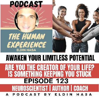 #123 Awaken Your Limitless Potential! Are You the Creator of Your Life?