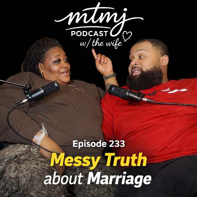 Messy Truth About Marriage | Episode 233