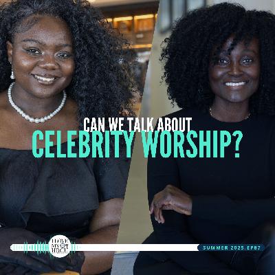 The Cost of Celebrity Worship. Let's Talk.