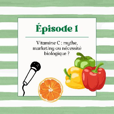 Vitamine C : mythe, marketing ou nécessité biologique ? #1