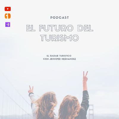 El Futuro del turismo.Podcast- Episodio 4