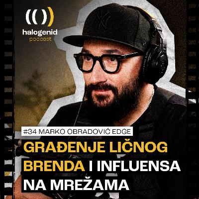 #34 Građenje ličnog brenda i influensa na mrežama | Marko Obradović Edge |Halogenid Podcast