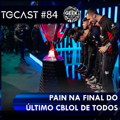 The Geek Cast #84 Análise divertida do CBLOL PAIN finalista será que ganha da LOUD #TGCast The Geek Cast #84 Análise divertida do CBLOL PAIN finalista será que ganha da LOUD #TGCast