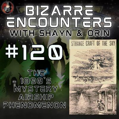 #120 The 1890's Mystery Airship Phenomenon