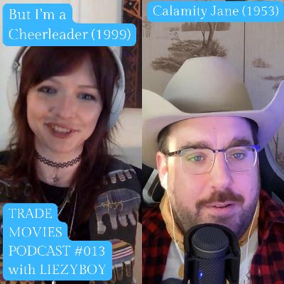 Trade Movies #013 - But I'm a Cheerleader (1999) and Calamity Jane (1953) with Liezyboy