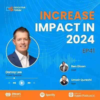 [Episode 41] Increase Impact in 2024 with Danny Lee