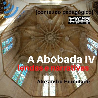 A Abóbada, IV