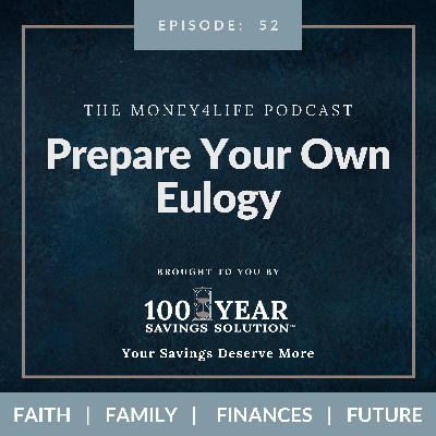 52: Prepare Your Own Eulogy﻿