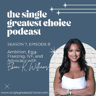 S7E8 Egg Freezing, IVF & Dating as a Single Mother: Eboni K. Williams’ SMBC Story