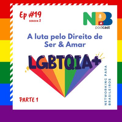 Ep # 19 - A luta pelo direito de ser & amar