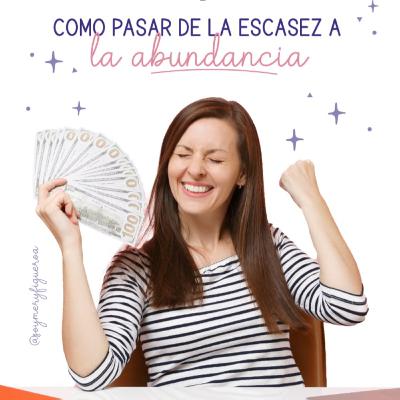 Episodio #14: ¿Cómo pasar de la escasez a la abundancia? Episodio #14: ¿Cómo pasar de la escasez a la abundancia?