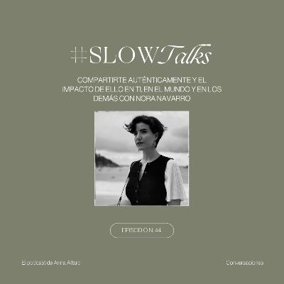 Episodio 44 - Compartirte auténticamente y el impacto de ello en ti, en el mundo y en los demás con Nora Navarro
