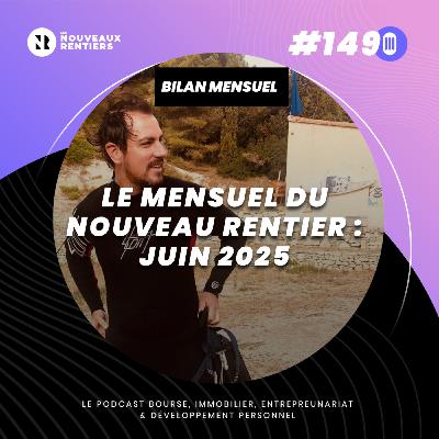 #149 Le mensuel du nouveau rentier - Juin 2025 : performances, erreurs, et galères immobilières