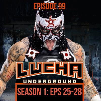 Episode 99: Lucha Underground S1 E25-28 Episode 99: Lucha Underground S1 E25-28