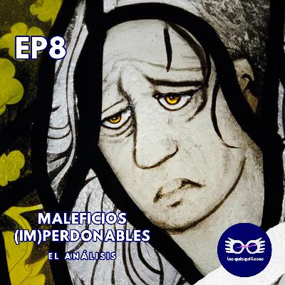 S04 E08 Maleficios (im)perdonables | El Análisis