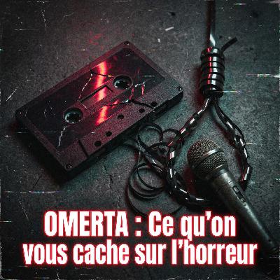 OMERTA : Ce qu'on vous cache sur l'horreur  | Podcast Horreur