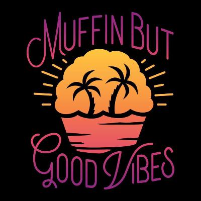 The Muffin Man| Muffin But Good Vibes