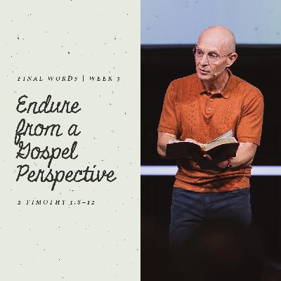 Endure from a Gospel Perspective | 2 Timothy 1:8–12 Endure from a Gospel Perspective | 2 Timothy 1:8–12