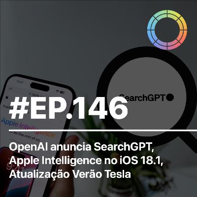 #EP.146 - OpenAI anuncia SearchGPT, Apple Intelligence no iOS 18.1 e Atualização Verão Tesla #EP.146 - OpenAI anuncia SearchGPT, Apple Intelligence no iOS 18.1 e Atualização Verão Tesla