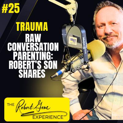 25 Episode - Robert and His Son: A Raw Conversation on Parenting, Trauma, and Forgiveness