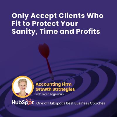 Only Accept Clients Who Fit to Protect Your Sanity, Time and Profits