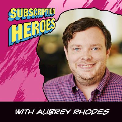 Aubrey Rhodes: Mastering Monetization | Subscription Heroes #9 Aubrey Rhodes: Mastering Monetization | Subscription Heroes #9