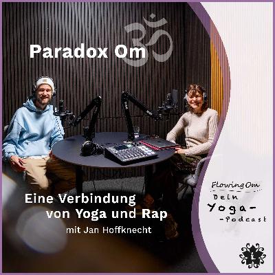 Ep91 FlowingOm - Dein Yoga-Podcast - Paradox Om – Eine Verbindung von Yoga und Rap Ep91 FlowingOm - Dein Yoga-Podcast - Paradox Om – Eine Verbindung von Yoga und Rap