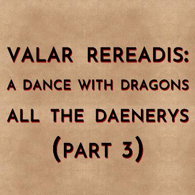 Valar Rereadis: ADWD - All the Daenerys (Part 3) Valar Rereadis: ADWD - All the Daenerys (Part 3)
